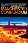 The Manchester Compendium : A Street-by-Street History of England's Greatest Industrial City - Book