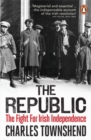 The Republic : The Fight for Irish Independence, 1918-1923 - Book