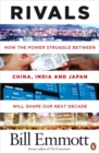 Rivals : How the power struggle between China, India and Japan will shape our next decade - Book