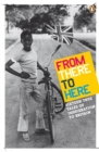 From There to Here : 16 True Tales of Immigration to Britain - Book