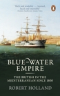 Blue-Water Empire : The British in the Mediterranean since 1800 - Book