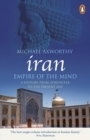 Iran: Empire of the Mind : A History from Zoroaster to the Present Day - Book