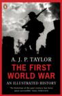 The First World War : An Illustrated History - eBook