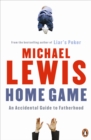 Home Game : An Accidental Guide to Fatherhood - Book
