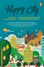 Happy City : Transforming Our Lives Through Urban Design - Book