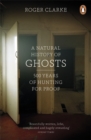 A Natural History of Ghosts : 500 Years of Hunting for Proof - Book