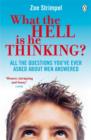 What the Hell is He Thinking? : All the Questions You've Ever Asked About Men Answered - Book
