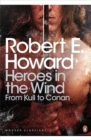 Heroes in the Wind: from Kull to Conan : The Best of Robert E. Howard - Book