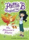 Hattie B, Magical Vet: The Phoenix's Flame (Book 6) - eBook