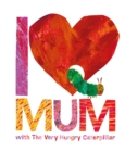 I Love Mum with The Very Hungry Caterpillar - Book