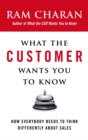 What the Customer Wants You to Know : How Everybody Needs to Think Differently About Sales - eBook