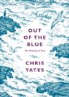 Out of the Blue : On Fishing at Sea - Christopher Yates