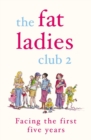 The Fat Ladies Club: Facing the First Five Years - eBook