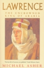 Lawrence : The Uncrowned King of Arabia - Michael Asher