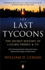 The Last Tycoons : The Secret History of Lazard Freres & Co. - eBook