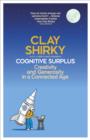 Cognitive Surplus : Creativity and Generosity in a Connected Age - eBook