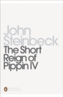 The Short Reign of Pippin IV : A Fabrication - John Steinbeck