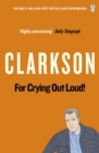 For Crying Out Loud : The World According to Clarkson Volume 3 - eBook