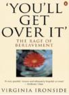 'You'll Get Over It' : The Rage of Bereavement - eBook