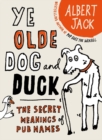 The Old Dog and Duck : The Secret Meanings of Pub Names - eBook
