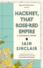 Hackney, That Rose-Red Empire : A Confidential Report - eBook