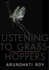 Listening to Grasshoppers : Field Notes on Democracy - Arundhati Roy