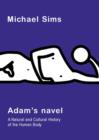 Adam's Navel : A Natural and Cultural History of the Human Body - eBook