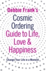 Debbie Frank's Cosmic Ordering Guide to Life, Love and Happiness - eBook