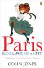 Paris : Biography of a City - Colin Jones