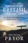 The Making of the British Landscape : How We Have Transformed the Land, from Prehistory to Today - eBook