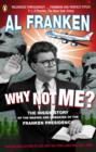 Why Not Me? : The Inside Story of the Making and Unmaking of the Franken Presidency - eBook