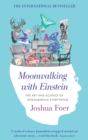 Moonwalking with Einstein : The Art and Science of Remembering Everything - eBook