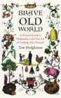 Brave Old World : A Month-by-Month Guide to Husbandry, or the Fine Art of Looking After Yourself - eBook
