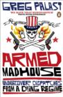 Armed Madhouse : Undercover Dispatches from a Dying Regime - eBook