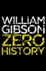 Zero History : A stylish, gripping technothriller from the multi-million copy bestselling author of Neuromancer - eBook