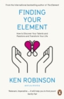 Finding Your Element : How to Discover Your Talents and Passions and Transform Your Life - eBook