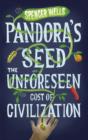 Pandora's Seed : The Unforeseen Cost of Civilization - eBook