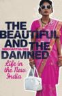 The Beautiful and the Damned : Life in the New India - eBook
