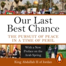 Our Last Best Chance : The Pursuit of Peace in a Time of Peril - eAudiobook