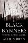 The Black Banners : Inside the Hunt for Al Qaeda - eBook
