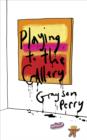 Playing to the Gallery : Helping contemporary art in its struggle to be understood - eBook