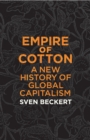 Empire of Cotton : A New History of Global Capitalism - eBook