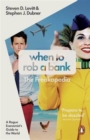 When to Rob a Bank : A Rogue Economist's Guide to the World - Book