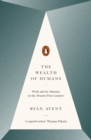 The Wealth of Humans : Work and Its Absence in the Twenty-first Century - Book
