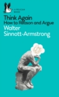 Think Again : How to Reason and Argue - Book