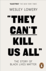They Can't Kill Us All : The Story of Black Lives Matter - eBook