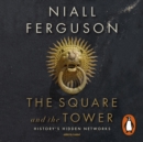 The Square and the Tower : Networks, Hierarchies and the Struggle for Global Power - eAudiobook