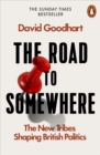 The Road to Somewhere : The New Tribes Shaping British Politics - eBook