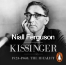 Kissinger : 1923-1968: The Idealist - eAudiobook