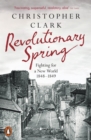 Revolutionary Spring : Fighting for a New World 1848-1849 - Book
